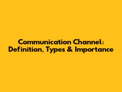 Communication Channel: Definition, Types & Importance