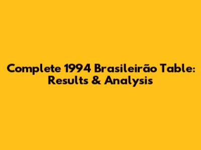 Complete 1994 Brasileirão Table: Results & Analysis