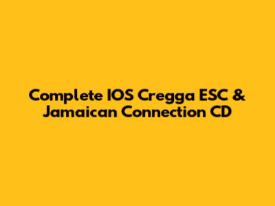 Complete IOS Cregga ESC & Jamaican Connection CD