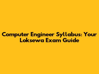 Computer Engineer Syllabus: Your Loksewa Exam Guide
