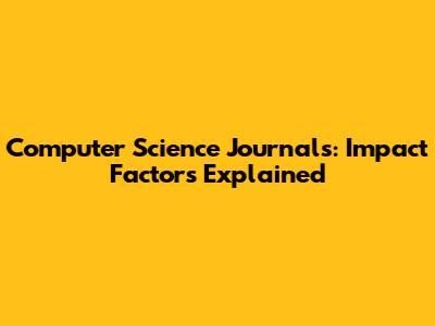 Computer Science Journals: Impact Factors Explained