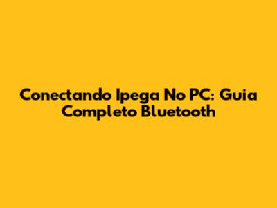Conectando Ipega No PC: Guia Completo Bluetooth