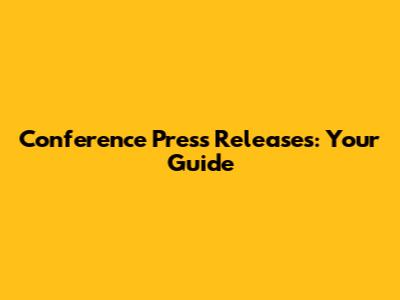 Conference Press Releases: Your Guide
