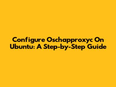 Configure Oschapproxyc On Ubuntu: A Step-by-Step Guide
