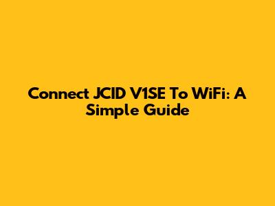 Connect JCID V1SE To WiFi: A Simple Guide