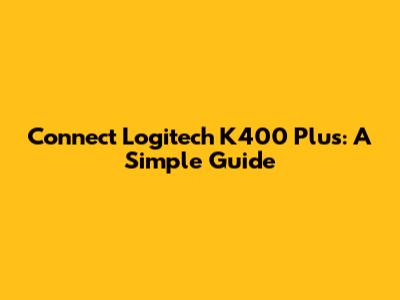 Connect Logitech K400 Plus: A Simple Guide