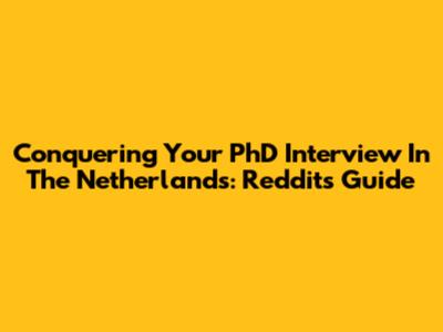Conquering Your PhD Interview In The Netherlands: Reddit's Guide