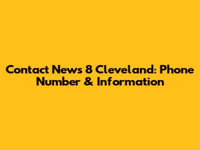Contact News 8 Cleveland: Phone Number & Information