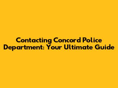 Contacting Concord Police Department: Your Ultimate Guide