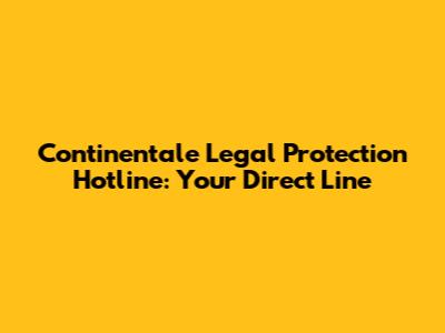 Continentale Legal Protection Hotline: Your Direct Line