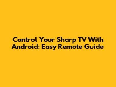 Control Your Sharp TV With Android: Easy Remote Guide