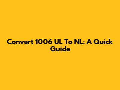 Convert 1006 UL To NL: A Quick Guide