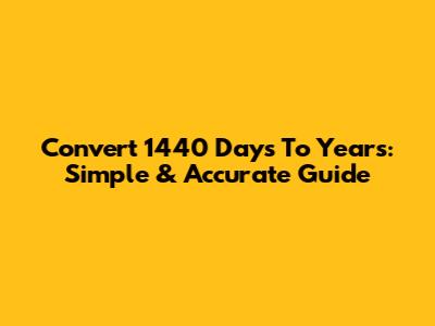 Convert 1440 Days To Years: Simple & Accurate Guide
