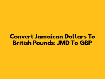 Convert Jamaican Dollars To British Pounds: JMD To GBP