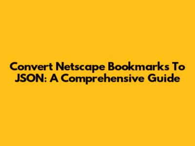Convert Netscape Bookmarks To JSON: A Comprehensive Guide