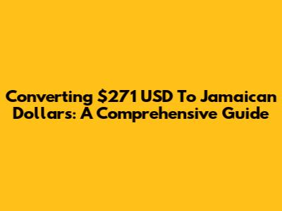 Converting $271 USD To Jamaican Dollars: A Comprehensive Guide