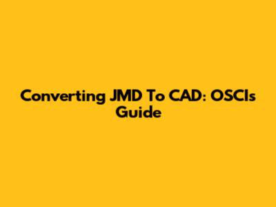 Converting JMD To CAD: OSCI's Guide