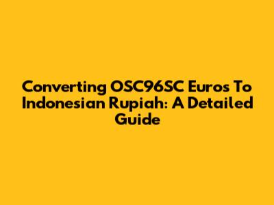 Converting OSC96SC Euros To Indonesian Rupiah: A Detailed Guide