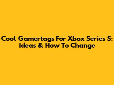 Cool Gamertags For Xbox Series S: Ideas & How To Change
