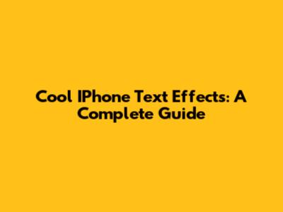 Cool IPhone Text Effects: A Complete Guide