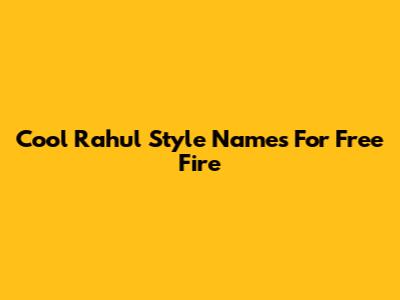 Cool Rahul Style Names For Free Fire