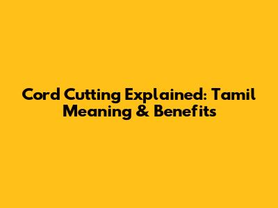 Cord Cutting Explained: Tamil Meaning & Benefits