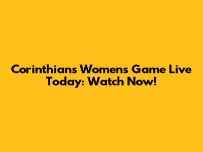 Corinthians Women's Game Live Today: Watch Now!