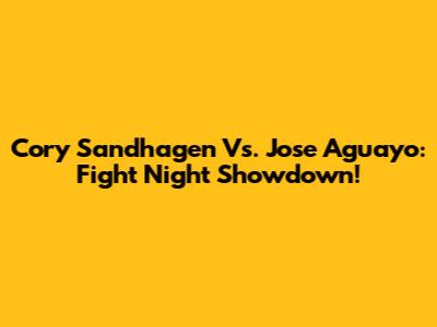 Cory Sandhagen Vs. Jose Aguayo: Fight Night Showdown!