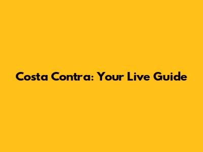 Costa Contra: Your Live Guide