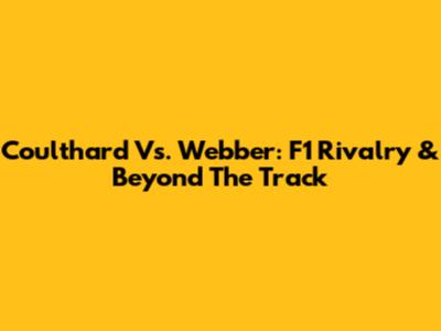 Coulthard Vs. Webber: F1 Rivalry & Beyond The Track