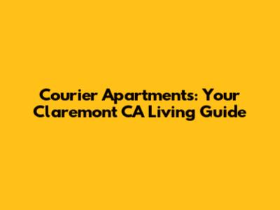 Courier Apartments: Your Claremont CA Living Guide