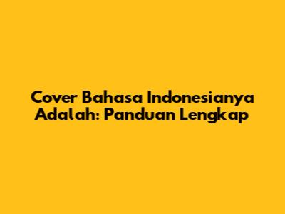 Cover Bahasa Indonesianya Adalah: Panduan Lengkap