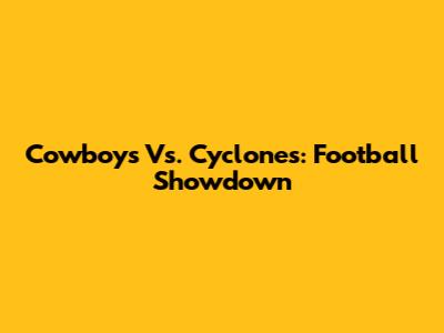 Cowboys Vs. Cyclones: Football Showdown