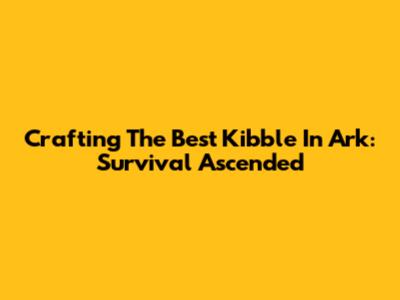 Crafting The Best Kibble In Ark: Survival Ascended