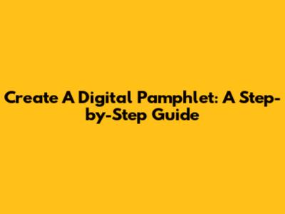 Create A Digital Pamphlet: A Step-by-Step Guide
