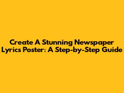 Create A Stunning Newspaper Lyrics Poster: A Step-by-Step Guide