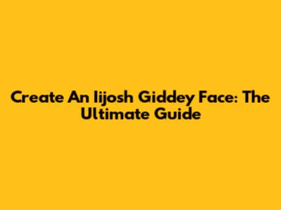 Create An Iijosh Giddey Face: The Ultimate Guide