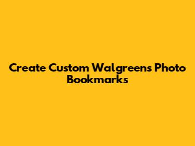 Create Custom Walgreens Photo Bookmarks