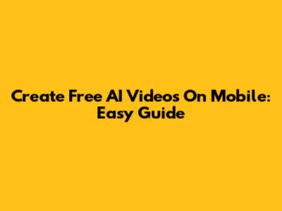 Create Free AI Videos On Mobile: Easy Guide