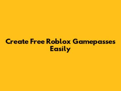Create Free Roblox Gamepasses Easily