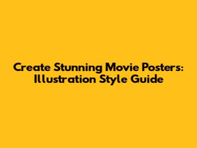Create Stunning Movie Posters: Illustration Style Guide