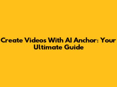 Create Videos With AI Anchor: Your Ultimate Guide