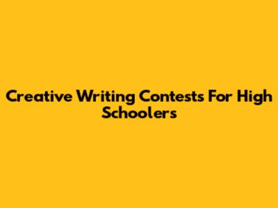 Creative Writing Contests For High Schoolers