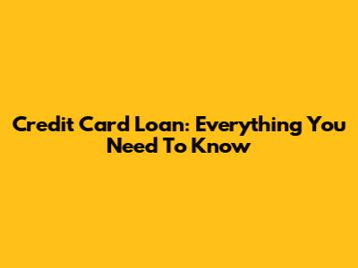 Credit Card Loan: Everything You Need To Know
