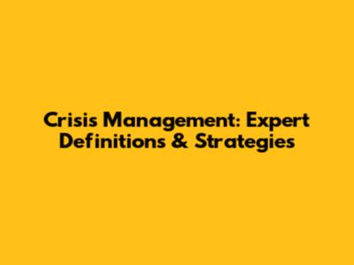 Crisis Management: Expert Definitions & Strategies