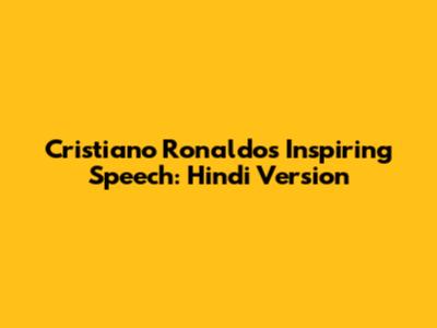 Cristiano Ronaldo's Inspiring Speech: Hindi Version