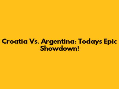 Croatia Vs. Argentina: Today's Epic Showdown!