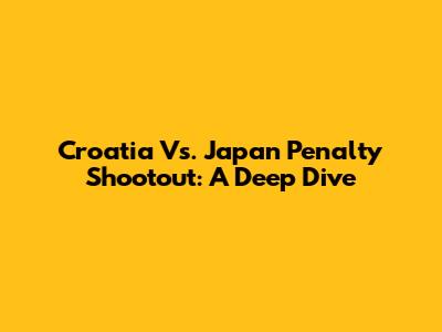 Croatia Vs. Japan Penalty Shootout: A Deep Dive