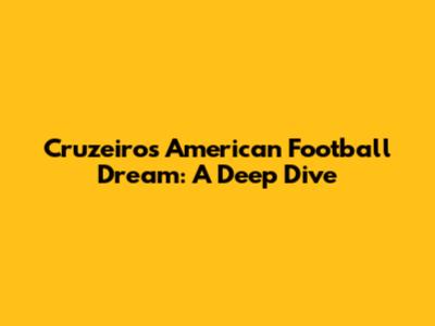 Cruzeiro's American Football Dream: A Deep Dive