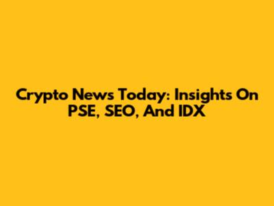 Crypto News Today: Insights On PSE, SEO, And IDX